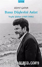 Bana Düşlerini Anlat / Toplu Şiirler (1985-2006)