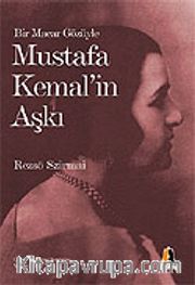 Mustafa Kemal'in Aşkı / Bir Macar Gözüyle