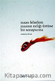 İnsan Felsefesi / İnsanın Neliği Üstüne Bir Soruşturma