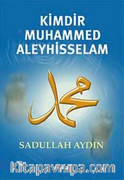 Kimdir Muhammed Aleyhisselam