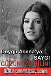Gücünüzü Bilin ! / Duygu Asena'ya Saygı