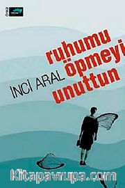 Ruhumu Öpmeyi Unuttun
