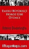 Emekli Büyükelçi Horoz Gibi Ötünce