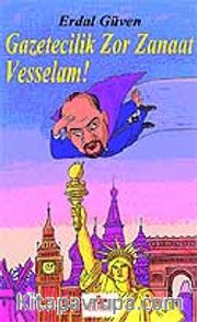 Gazetecilik Zor Zanaat Vesselam!
