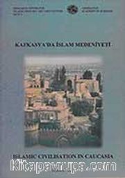 Kafkasya'da İslam Medeniyeti: Islamic Civilisation in Caucasia. Proceeding of The İnternational Symposium Baku - Azerbaijan,9-11 december 1998