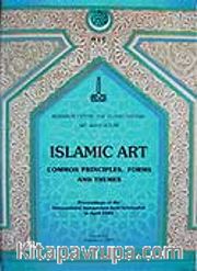 Islamic Art Common Principles Forms and Themes Proceedings Of The International Symposium