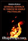 Çevresel Güvenlik ve Türkiye'de Enerji Politikaları