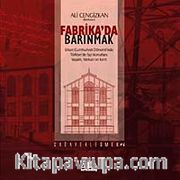 Fabrika'da Barınmak <br /> Erken Cumhuriyet Dönemi'nde Türkiye'de İşçi Konutları: Yaşam, Mekan ve Kent