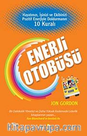Enerji Otobüsü <br /> Hayatınızı, İşinizi ve Ekibinizi Pozitif Enerjiyle Doldurmanın 10 Kuralı