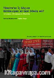 Türkiye'de İç Göçler Bütünleşme mi Geri Dönüş mü?