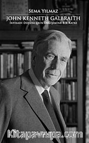 John Kenneth Galbraith İktisadi Düşüncenin Değişimine Bir Katkı