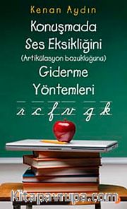 Konuşmada Ses Eksikliğini ( Artikülasyon Bozukluğunu ) Giderme Yöntemleri