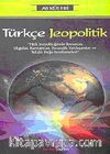 Türkçe Jeopolitik & Türk Jeopolitiğinde Sorunlar, Olgular, Kavramlar, Stratejik Yaklaşımlar ve Tehdit Değerlendirmeleri