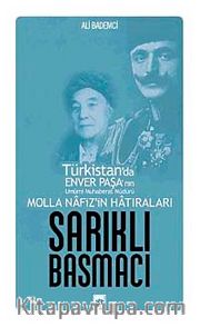 Sarıklı Basmacı <br /> Türkistan'da Enver Paşa'nın Umumi Muhaberat Müdürü Molla Nafiz'in Hatıraları