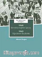 Dün Eğitim Vardı. Ya bugün?.. <br /> 1968 Devrimci Eğitim Şûrası 1969 Öğretmen Boykotu