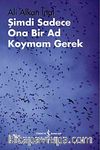 Şimdi Sadece Ona Bir Ad Koymam Gerek
