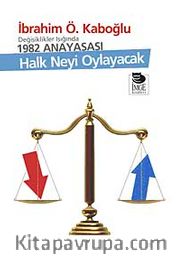Değişiklikler Işığında 1982 Anayasası - Halk Neyi Oylayacak