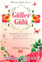 Güller Gülü <br /> Peygamber Efendimiz'in Çocukluk Yılları (Sallallahu Aleyhi ve Sellem)
