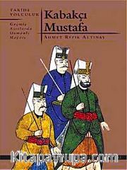 Kabakçı Mustafa <br /> Geçmiş Asırlarda Osmanlı Hayatı