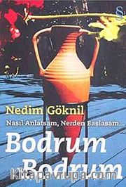 Bodrum Bodrum <br /> Nasıl Anlatsam, Nerden Başlasam...