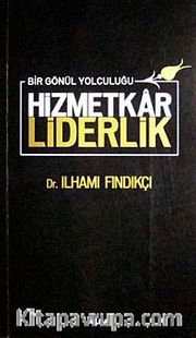 Hizmetkar Liderlik <br /> Bir Gönül Yolculuğu (Ciltli)