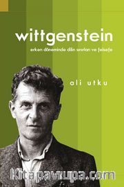 Wittgenstein <br /> Erken Döneminde Dilin Sınırları ve Felsefe