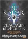 Bu Kadar Zor Olacağını Bilmiyorduk