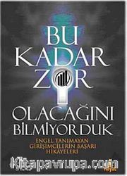 Bu Kadar Zor Olacağını Bilmiyorduk