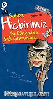 Galiba Hiçbirimiz Bu Dünyadan Sağ Çıkamıycaz!