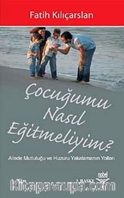 Çocuğumu Nasıl Eğitmeliyim?
