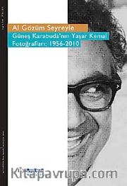 Al Gözüm Seyreyle <br /> Güneş Karabuda'nın Yaşar Kemal Fotoğrafları (1956-2010)