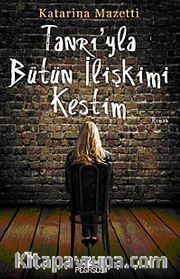 Tanrı'yla Bütün İlişkimi Kestim