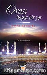 Orası Başka Bir Yer (Umre Rehberi)