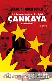 Çankaya (1923-1980) Birinci Cilt <br /> 11 Cumhurbaşkanı 11 Öykü