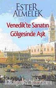 Venedik'te Sanatın Gölgesinde Aşk