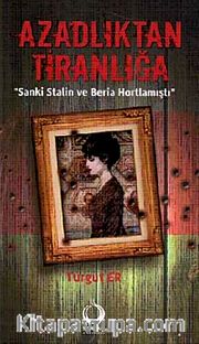 Azadlıktan Tiranlığa <br /> Sanki Stalin ve Beria Hortlamıştı