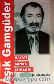 Aşık Gamgüder <br /> Hayatı Sanatı Şiirleri