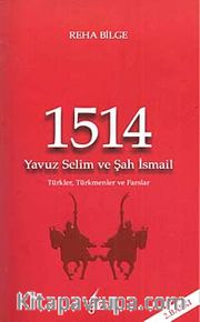 1514 Yavuz Selim ve Şah İsmail <br /> Türkler, Türkmenler, Farslar