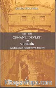 1600-1630 Osmanlı Devleti ve Venedik <br /> Akdeniz'de Rekabet ve Ticaret