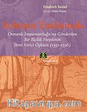 Sultanın Zindanında <br /> Osmanlı İmparatorluğu'na Gönderilen Bir Elçilik Heyetinin İbret Verici Öyküsü (1591-1596)