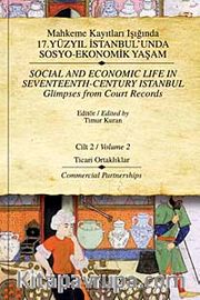 Mahkeme Kayıtları Işığında 17.Yüzyıl İstanbulunda Sosyo-Ekonomik Yaşam - Cilt 2 <br /> Ticari Ortaklıklar