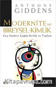 Modernite ve Bireysel Kimlik <br /> Geç Modern Çağda Benlik ve Toplum