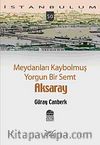 Meydanları Kaybolmuş Yorgun Bir Semt Aksaray-50