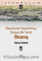 Meydanları Kaybolmuş Yorgun Bir Semt Aksaray-50