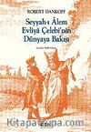 Seyyah'ı Alem Evliya Çelebi'nin Dünyaya Bakışı