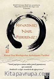 Hayatınızı Nasıl Pişirirsiniz? <br /> Kutsal Zen Mutfağından Aydınlanma Tarifleri