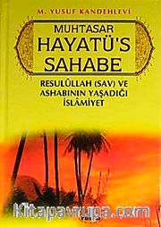 Muhtasar Hayatü's Sahabe (Ciltli) (1.hamur)  Resulullah  (sav.) ve Ashabının Yaşadığı İslamiyet