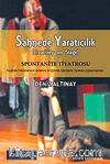 Sahnede Yaratıcılık & Spontanite Tiyatrosu Tiyatroda Psikodramanın Kullanımı ve Eğitimde Spontanite Tiyatrosu Uygulamalarıyla