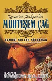 Kanuninin Tarihçisinden Muhteşem Çağ ve Kanuni Sultan Süleyman