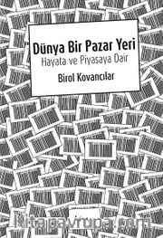 Dünya Bir Pazar Yeri <br />  Hayata ve Piyasaya Dair